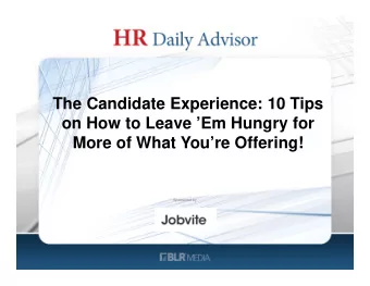 The Candidate Experience: 10 Tips  on How to Leave Em Hungry for  More of What Youre