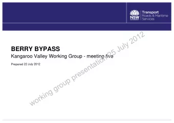2  1  0  2  y  l  u  J  BERRY BYPASS  5  2  n  Kangaroo Valley Working Group - meeting five  o  i