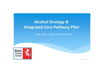 Alcohol Strategy &amp;  Integrated Care Pathway Pilot  Linda Smith - Public Health Specialist