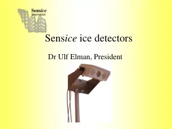 Sens ice ice detectors  Dr Ulf Elman, President Sensices superior detectors  Smart new design