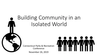 Building Community in an  Isolated World  Connecticut Parks &amp; Recreation  Conference  November