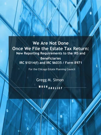 We Are Not Done  Once We File the Estate Tax Return:  New Reporting Requirements to the IRS and