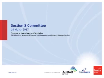 Section 8 Committee  14 March 2017  Presented by Steven Neave  and Tom Hallam  GM, Electricity