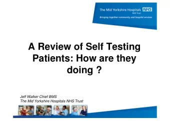 A Review of Self Testing  Patients: How are they  doing ?  Jeff Walker Chief BMS  The Mid Yorkshire