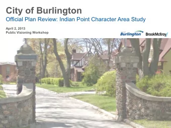 City of Burlington  Official Plan Review: Indian Point Character Area Study  April 2, 2013  Public