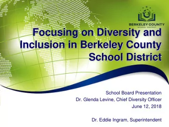 Focusing on Diversity and  Inclusion in Berkeley County  School District  School Board Presentation