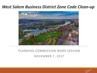 West Salem Business District Zone Code Clean-up  PLANNING COMMISSION WORK SESSION  NOVEMBER 7, 2017