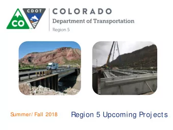 Region 5 Upcoming Proj ects  S  ummer/ Fall 2018  The budget amount provided does not reflect the