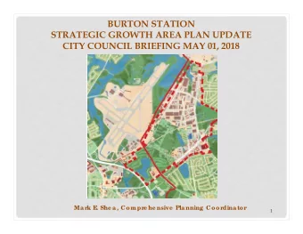BURTON STATION  STRATEGIC GROWTH AREA PLAN UPDATE  CITY COUNCIL BRIEFING MAY 01, 2018  Ma rk E  .