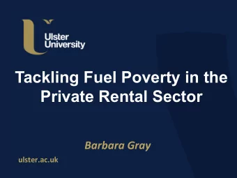 Tackling Fuel Poverty in the  Private Rental Sector    Barbara  Gray    ulster.ac.uk