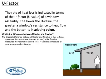U-Factor  The rate of heat loss is indicated in terms  of the U-factor (U-value) of a window