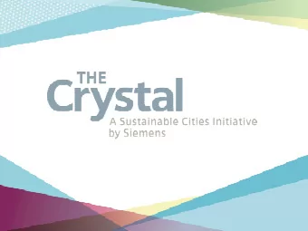 Th  The  e Crys  ysta  tal  The Crystal is a Sustainable Cities Initiative by  Siemens exploring