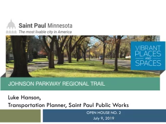 JOHNSON PARKWAY TRAIL  Transportation Planner, Saint Paul Public Works  OPEN HOUSE NO. 2  July 9,