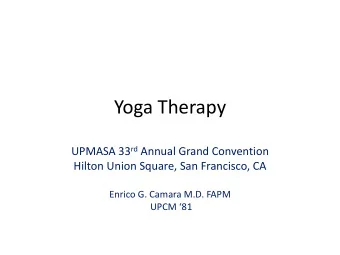 Yoga Therapy UPMASA 33 rd Annual Grand Convention  Hilton Union Square, San Francisco, CA  Enrico