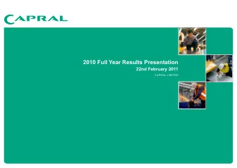 2010 Full Year Results Presentation  22nd February 2011  CAPRAL LIMITED  AGENDA    Capral