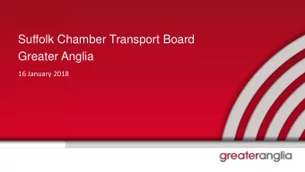 Suffolk Chamber Transport Board  Greater Anglia  16 January 2018  Greater Anglia update    GEML