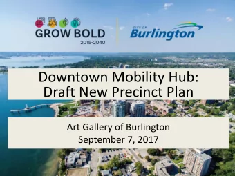 Downtown Mobility Hub:  Draft New Precinct Plan  Art Gallery of Burlington  September 7, 2017