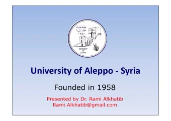 University of Aleppo - Syria  Founded in 1958  Presented by Dr. Rami Alkhatib