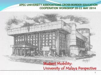 Stud  tudent Mobilit  bility:  University of  f Mal  Malay  aya Pe  Persp  spective  1  History of