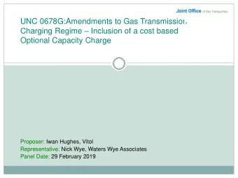 Optional Capacity Charge  Proposer: Iwan Hughes, Vitol  Representative: Nick Wye, Waters Wye