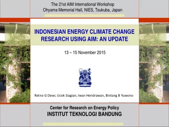 INDONESIAN ENERGY CLIMATE CHANGE  RESEARCH USING AIM: AN UPDATE  13  15 November 2015  Retno G