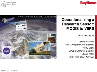 Operationalizing a  Research Sensor:  MODIS to VIIRS  2012 January 25  Jeffery Puschell  VIIRS