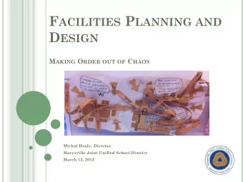 F ACILITIES P LANNING AND D ESIGN M AKING O RDER OUT OF C HAOS  Michal Healy, Director  Marysville