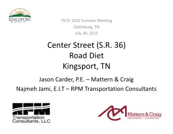 Center Street (S.R. 36) Road Diet Kingsport, TN Jason Carder, P.E.  Mattern &amp; Craig Najmeh