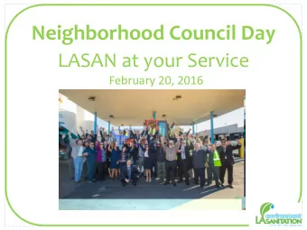 Neighborhood Council Day  LASAN at your Service  February 20, 2016  Agenda  9:15am-9:45am Opening
