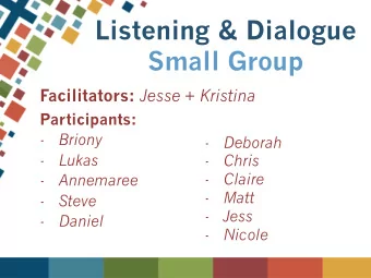 Listening &amp; Dialogue  Small Group Facilitators: Jesse + Kristina  Participants: - Briony -