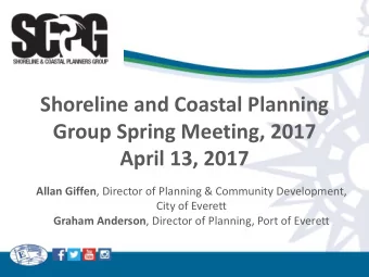Shoreline and Coastal Planning  Group Spring Meeting, 2017  April 13, 2017 Allan Giffen , Director