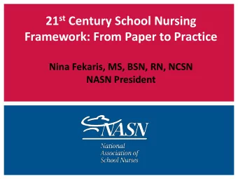 21 st Century School Nursing  Framework: From Paper to Practice  Nina Fekaris, MS, BSN, RN, NCSN