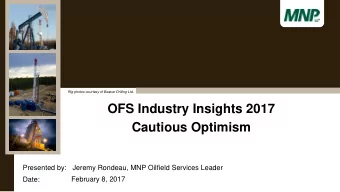 OFS Industry Insights 2017  Cautious Optimism  Presented by:  Jeremy Rondeau, MNP Oilfield Services