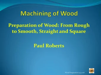 Paul Roberts  Wood Preparation 9.9.2018  Wood Preparation 9.9.2018    Accurate machining