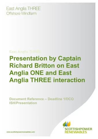 Presentation by Captain  Richard Britton on East  Anglia ONE and East  Anglia THREE interaction