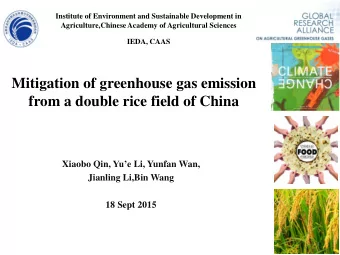 Mitigation of greenhouse gas emission  from a double rice field of China Xiaobo Qin, Yue Li,