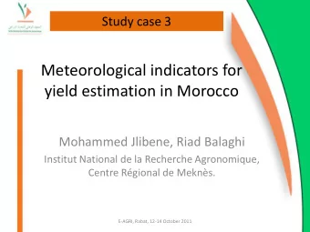 yield estimation in Morocco  Mohammed Jlibene, Riad Balaghi  Institut National de la Recherche