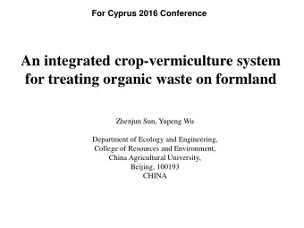 An integrated crop-vermiculture system  for treating organic waste on formland  Zhenjun Sun, Yupeng