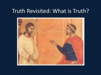 Truth Revisited: What is Truth?  Truth is Important.  Pilate therefore said to Jesus: Art