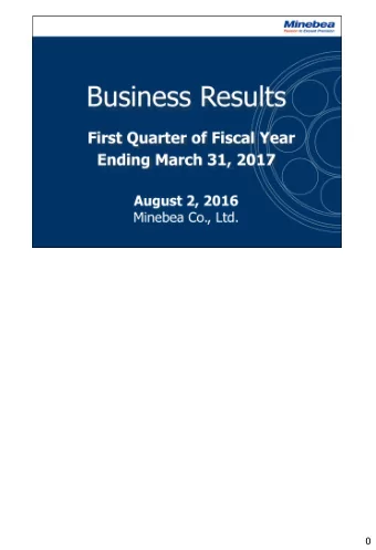 0  This is a summary of our consolidated financial results for the first quarter of the  fiscal