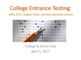 College Entrance Testing:  SATs, ACTs, Subject Tests, and test-optional schools  College &amp;