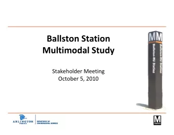Ballston Station Multimodal Study Stakeholder Meeting October 5, 2010  Agenda  g  Welcome and