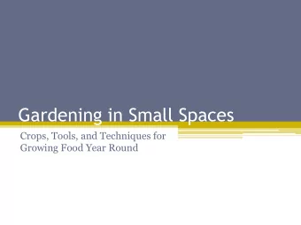 Gardening in Small Spaces  Crops, Tools, and Techniques for  Growing Food Year Round  Wendy