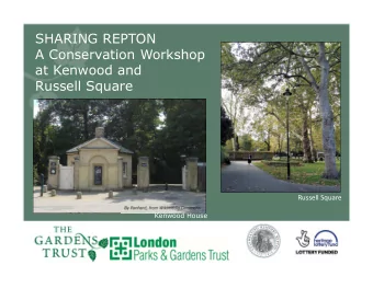 SHARING REPTON  A Conservation Workshop  at Kenwood and  Russell Square  Russell Square  Kenwood