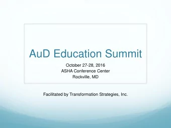 AuD Education Summit  October 27-28, 2016  ASHA Conference Center  Rockville, MD  Facilitated by