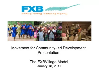 The FXBVillage Model  January 18, 2017  Who We Are  Established in 1989, FXB is an international