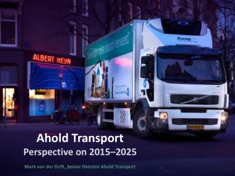 Ahold Transport Perspective on 2015  2025  Mark van der Drift, Senior Director Ahold Transport