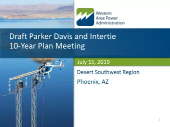 Draft Parker Davis and Intertie  10-Year Plan Meeting  July 15, 2019  Desert Southwest Region