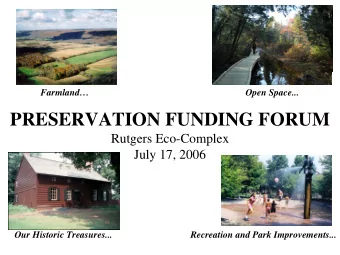 PRESERVATION FUNDING FORUM  Rutgers Eco-Complex  July 17, 2006  Our Historic Treasures...