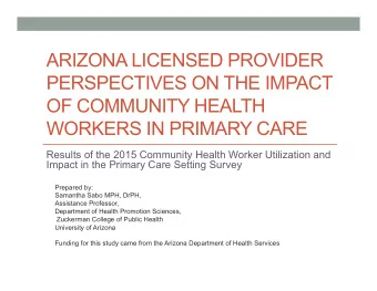 ARIZONA LICENSED PROVIDER  PERSPECTIVES ON THE IMPACT  OF COMMUNITY HEALTH  WORKERS IN PRIMARY CARE